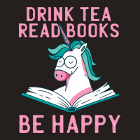 Drink Tea Read Books Be Happy Unicorn Book Books L Tank Top | Artistshot