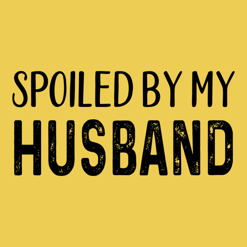 Spoiled By My Husband Yellow Graphic T-shirt by taglusirnuk | Artistshot