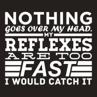 Nothing Goes Over My Head Tank Top | Artistshot