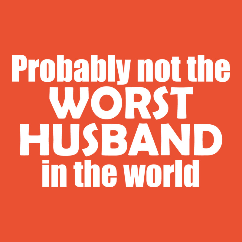 Probably Not The Worst Husband In The World Gift Ladies Fitted T-Shirt by abataymunaevj | Artistshot