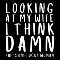 Looking At My Wife I Think Damn She Is One Lucky W Pocket T-shirt | Artistshot