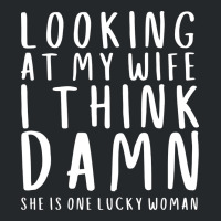 Looking At My Wife I Think Damn She Is One Lucky W Crewneck Sweatshirt | Artistshot