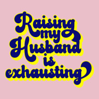 Raising My Husband Is Exhausting Gift Adjustable Cap | Artistshot