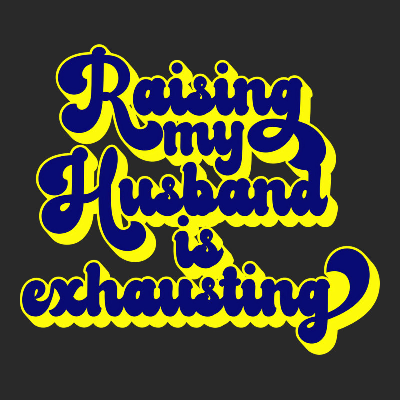 Raising My Husband Is Exhausting Gift Printed Hat | Artistshot