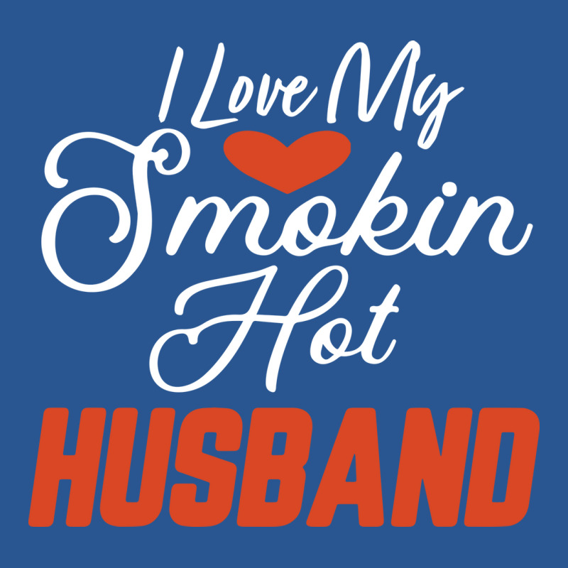 I Love My Smokin Hot Husband Blue Nature T-Shirt by azapogosw | Artistshot