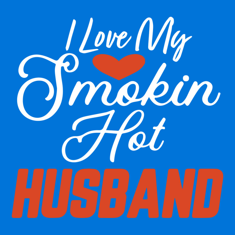 I Love My Smokin Hot Husband Blue Nature Graphic T-shirt by azapogosw | Artistshot