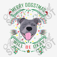 Merry Dogstmas Will Be Okay Merry Christmas, Funny Graphic T-shirt | Artistshot