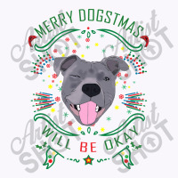 Merry Dogstmas Will Be Okay Merry Christmas, Funny Tank Top | Artistshot