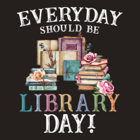 Everyday Should Be Library Day Reading Book Librar Tank Top | Artistshot