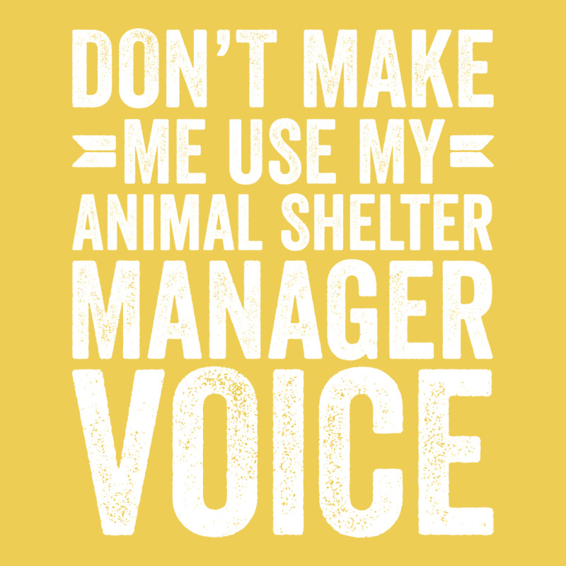 Dont Make Me Use My Animal Shelter Manager Voice R Graphic T-shirt by curjosweidez | Artistshot