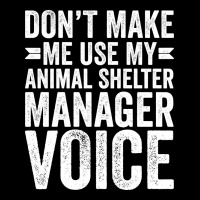 Dont Make Me Use My Animal Shelter Manager Voice R Pocket T-shirt | Artistshot