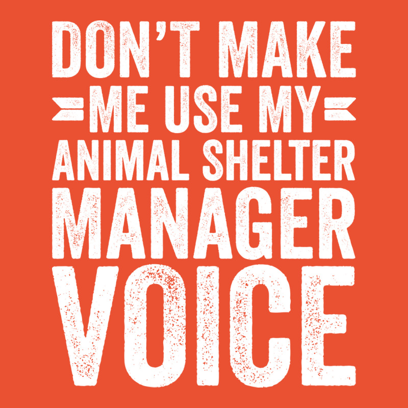 Dont Make Me Use My Animal Shelter Manager Voice R Ladies Fitted T-Shirt by curjosweidez | Artistshot