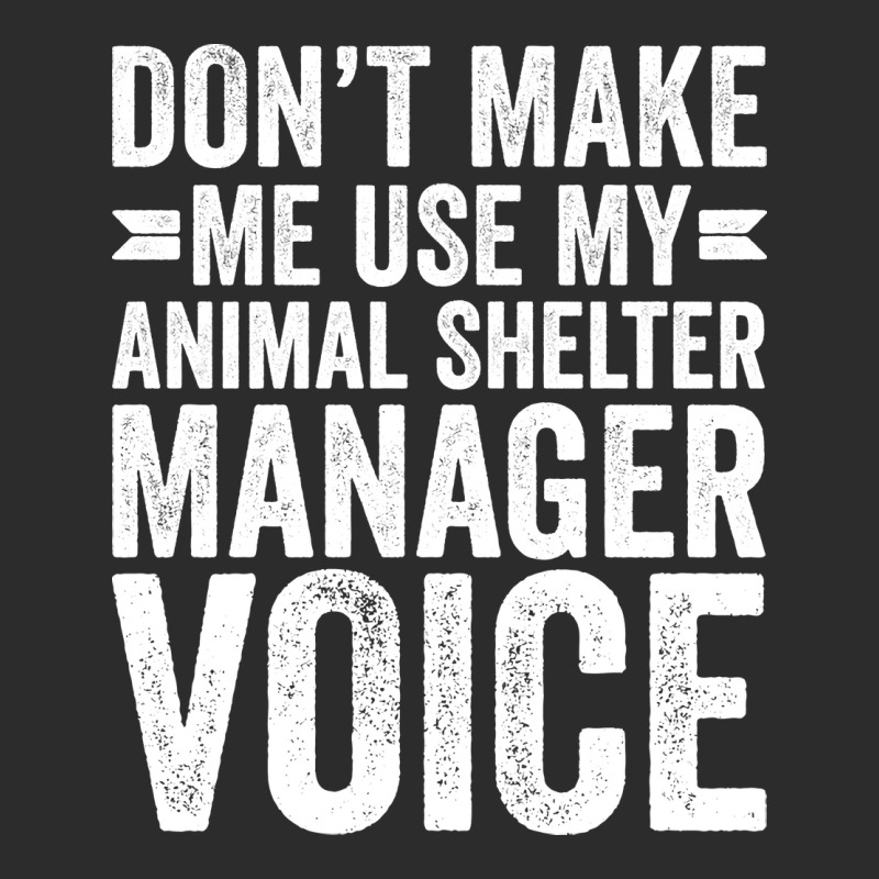 Dont Make Me Use My Animal Shelter Manager Voice R Exclusive T-shirt by curjosweidez | Artistshot