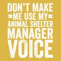 Dont Make Me Use My Animal Shelter Manager Voice R Classic T-shirt | Artistshot