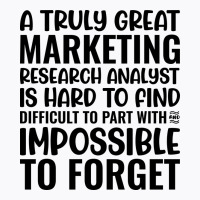 A Truly Great Marketing Research Analyst Is Hard T T-shirt | Artistshot