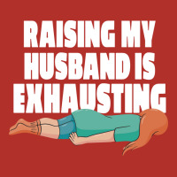 Raising My Husband Is Exhausting Love Unisex Hoodie | Artistshot