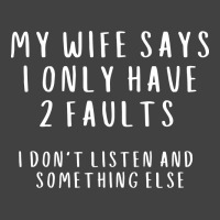 My Wife Says I Have 2 Faults I Dont Listen And Som Vintage T-shirt | Artistshot