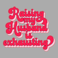 Raising My Husband Is Exhausting Music T-shirt | Artistshot