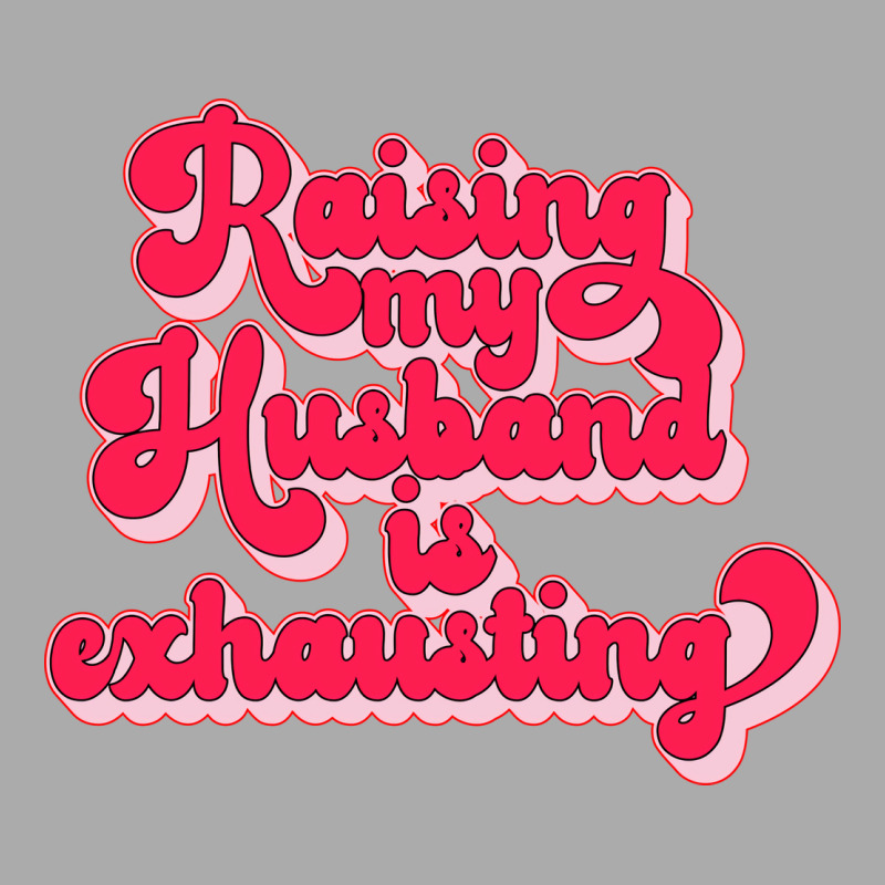 Raising My Husband Is Exhausting Music T-Shirt by dyrmaadnilb | Artistshot