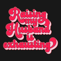 Raising My Husband Is Exhausting Music Flannel Shirt | Artistshot