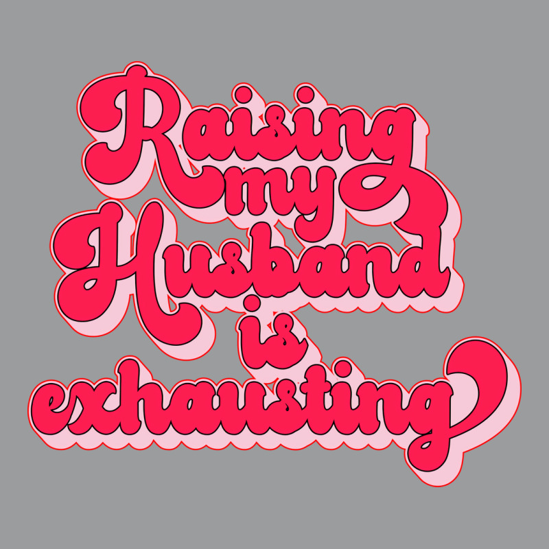 Raising My Husband Is Exhausting Music Classic T-shirt by dyrmaadnilb | Artistshot