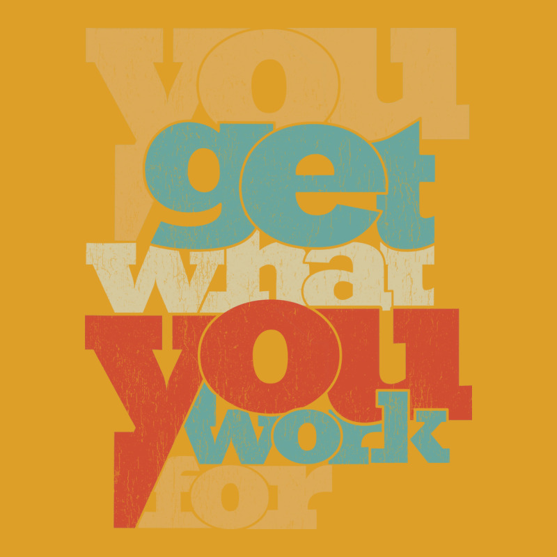 You Get What You Work For Tumblr T-Shirt by tetelonacerk | Artistshot