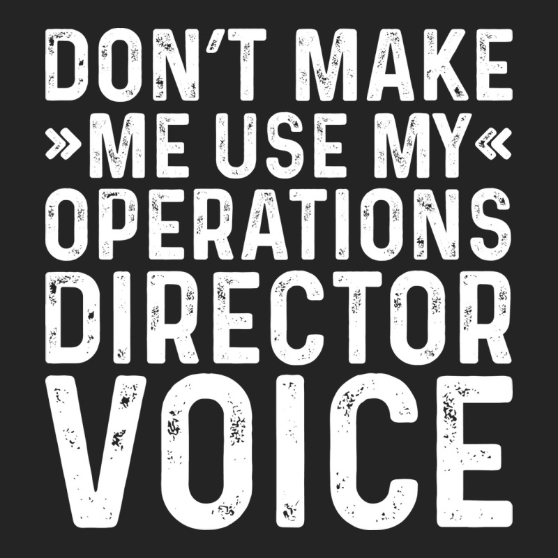 Dont Make Me Use My Operations Director Voice Nost 3/4 Sleeve Shirt | Artistshot