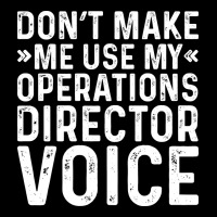 Dont Make Me Use My Operations Director Voice Nost Long Sleeve Shirts | Artistshot