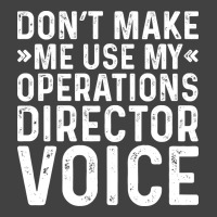 Dont Make Me Use My Operations Director Voice Nost Vintage T-shirt | Artistshot