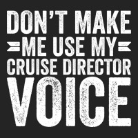 Dont Make Me Use My Cruise Director Voice Funny 3/4 Sleeve Shirt | Artistshot