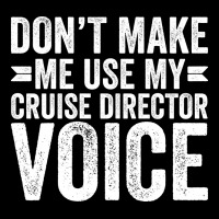 Dont Make Me Use My Cruise Director Voice Funny Lightweight Hoodie | Artistshot