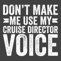 Dont Make Me Use My Cruise Director Voice Funny Vintage T-shirt | Artistshot