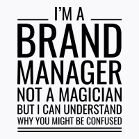 Im A Brand Manager Not A Magician But I Can Unders T-shirt | Artistshot