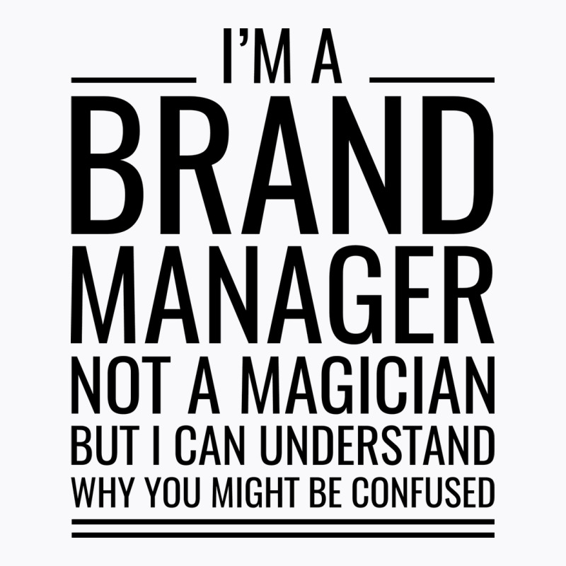 Im A Brand Manager Not A Magician But I Can Unders T-Shirt by itanivampap | Artistshot