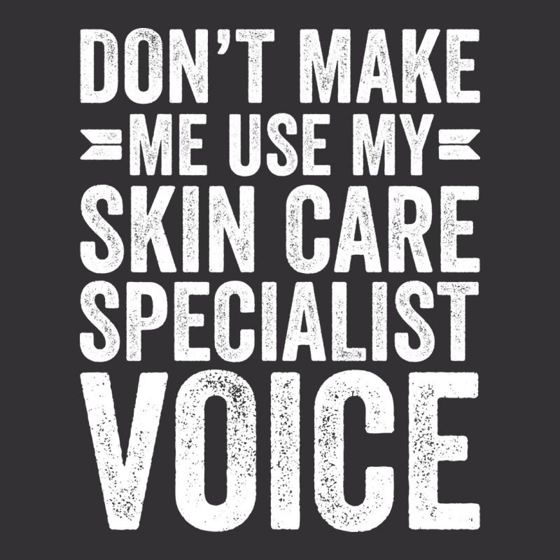 Dont Make Me Use My Skin Care Specialist Voice Tre Vintage Hoodie | Artistshot