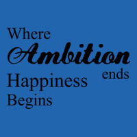 Where Ambition Ends Happiness Begins Nostalgia Pocket T-shirt | Artistshot