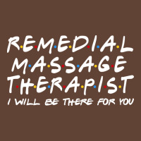 Remedial Massage Therapist Ill Be There For You T-shirt | Artistshot