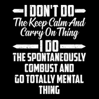 I Don T Do The Keep Calm And Carry On Thing I Do T Graphic T-shirt | Artistshot