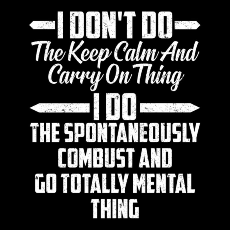 I Don T Do The Keep Calm And Carry On Thing I Do T Long Sleeve Shirts | Artistshot