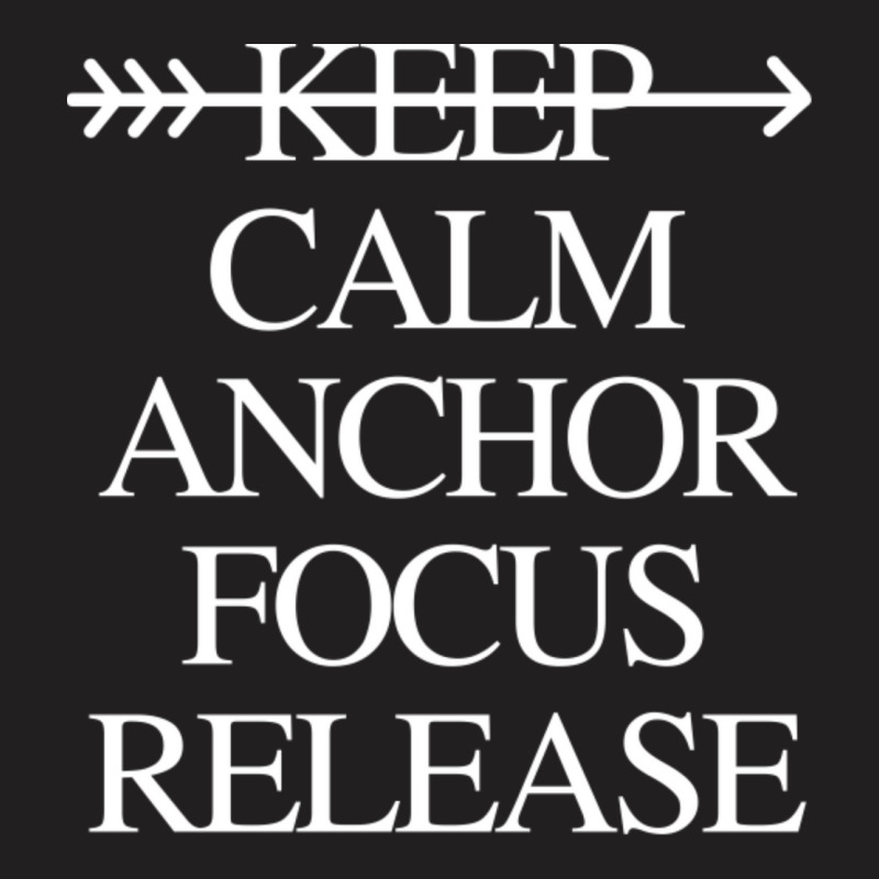 Keep Calm Anchor Focus And Release104 T-shirt | Artistshot