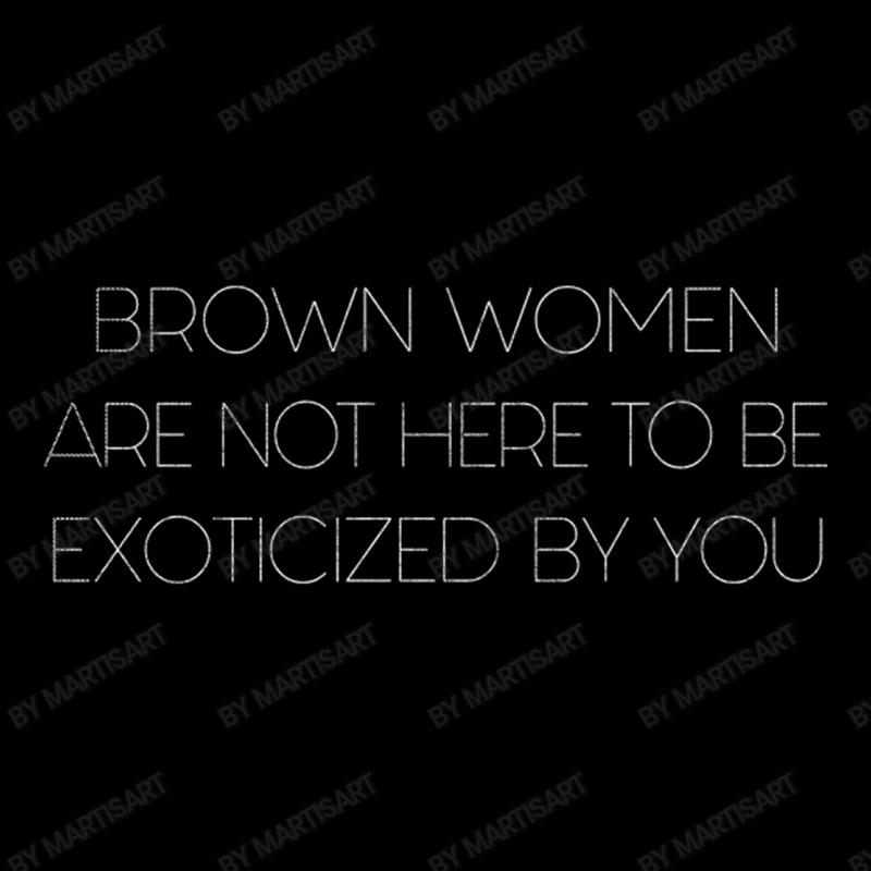 Brown Women Are Not Here To Be Exoticized By You Women's V-Neck T-Shirt by MartisArt | Artistshot