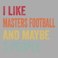 I Like Masters Football Maybe 3 People Masters Foo T-shirt | Artistshot