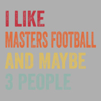 I Like Masters Football Maybe 3 People Masters Foo Exclusive T-shirt | Artistshot