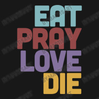 Eat Pray Love Die   Humorous Nihilist Design Flannel Shirt | Artistshot