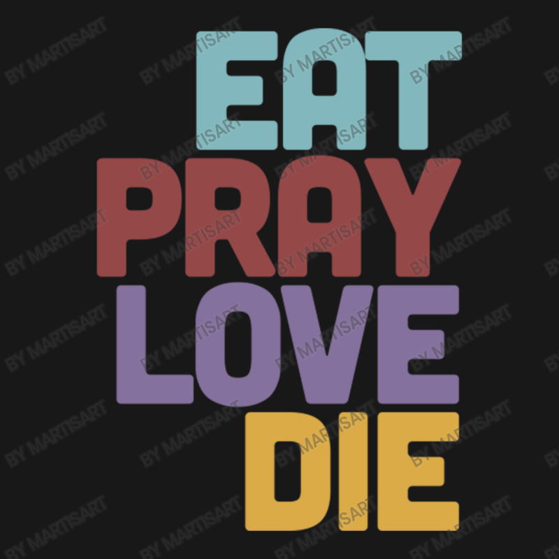 Eat Pray Love Die   Humorous Nihilist Design Flannel Shirt by MartisArt | Artistshot