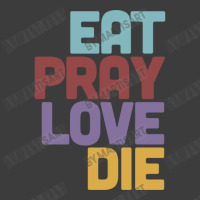 Eat Pray Love Die   Humorous Nihilist Design Men's Polo Shirt | Artistshot