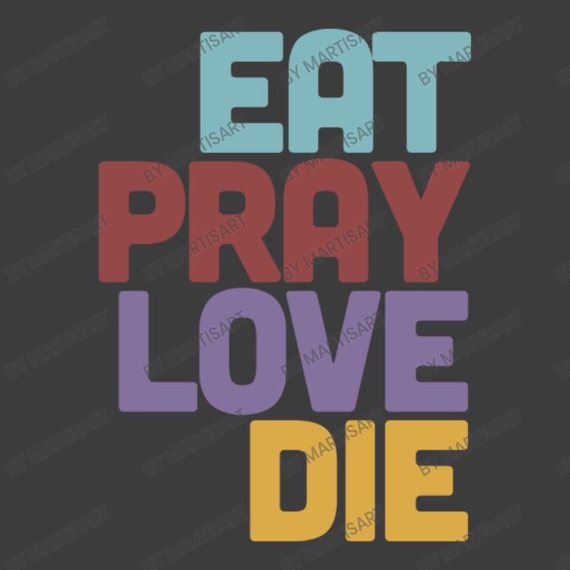 Eat Pray Love Die   Humorous Nihilist Design Men's Polo Shirt by MartisArt | Artistshot