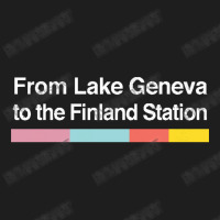 From Lake Geneva To The Finland Station   Lyrics F Classic T-shirt | Artistshot