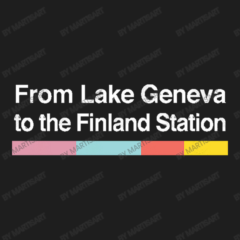 From Lake Geneva To The Finland Station   Lyrics F Classic T-shirt by MartisArt | Artistshot