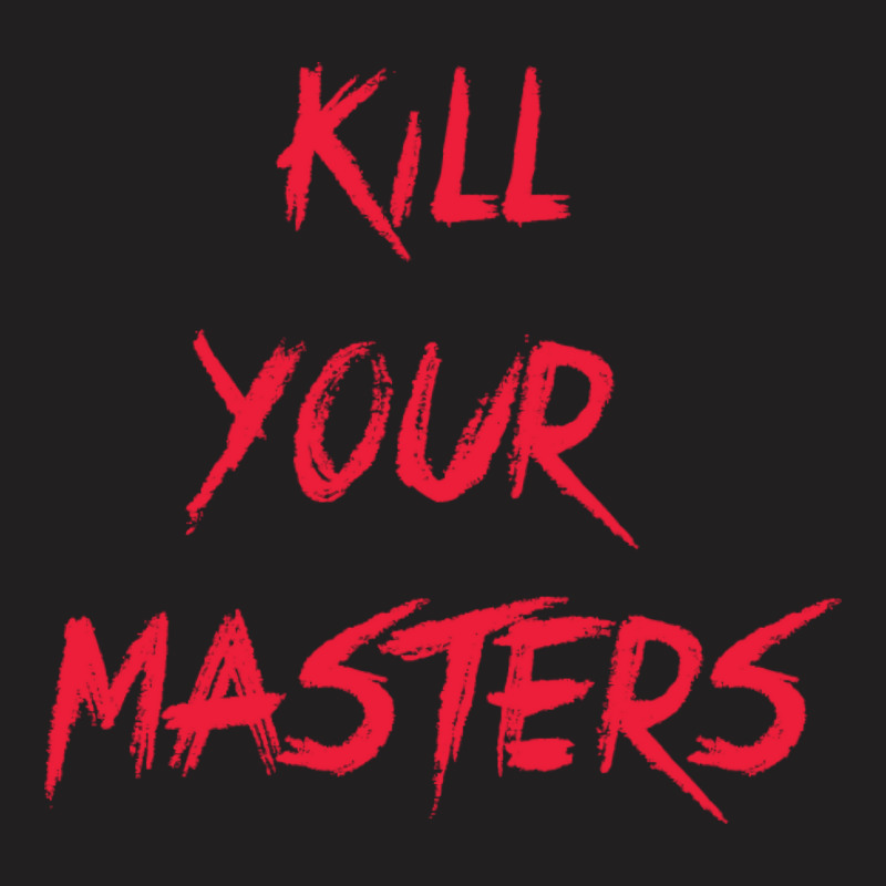 Kill Your Masters Blue T-Shirt by pertlsiuttib | Artistshot